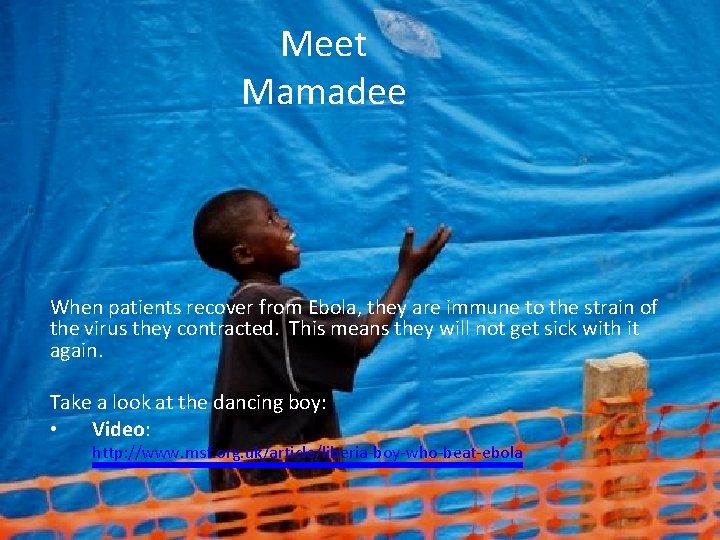 Meet Mamadee When patients recover from Ebola, they are immune to the strain of