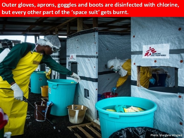 Outer gloves, aprons, goggles and boots are disinfected with chlorine, but every other part