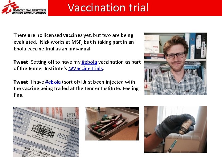 Vaccination trial There are no licensed vaccines yet, but two are being evaluated. Nick