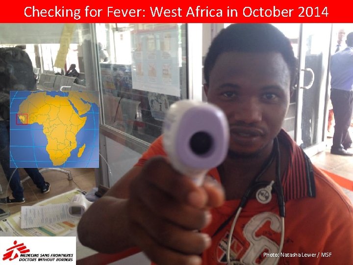 Checking for Fever: West Africa in October 2014 Photo: Natasha Lewer / MSF 
