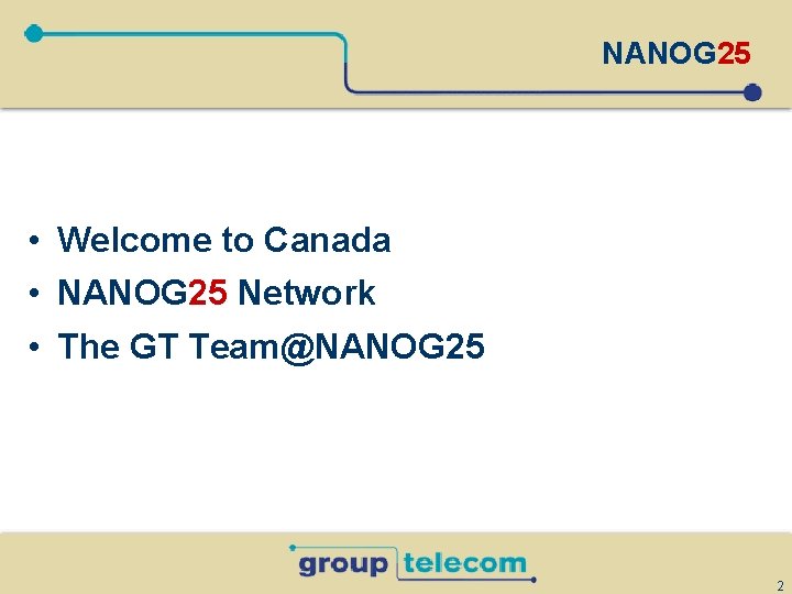 NANOG 25 • Welcome to Canada • NANOG 25 Network • The GT Team@NANOG