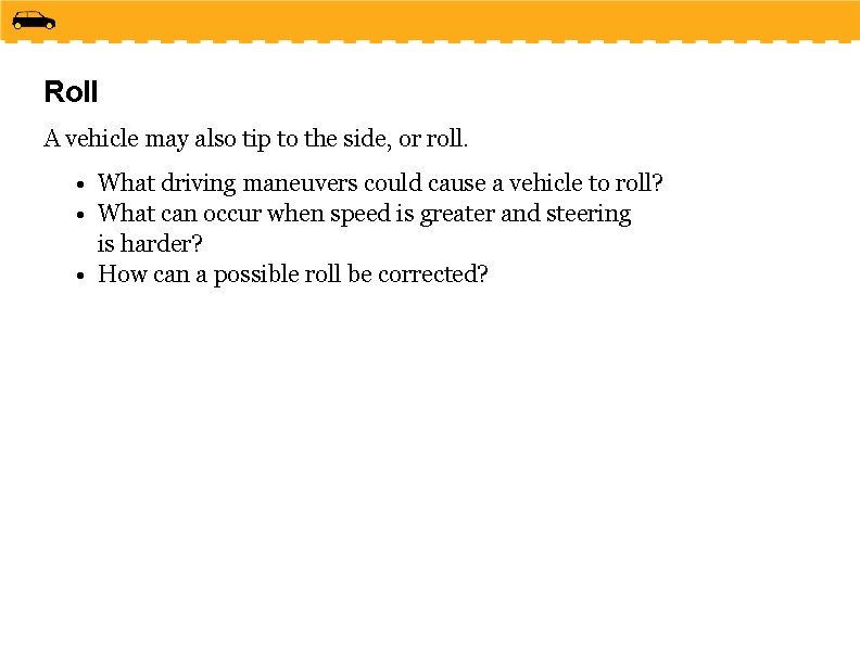 Roll A vehicle may also tip to the side, or roll. • What driving