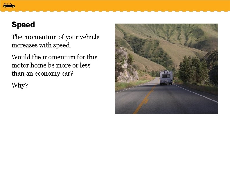 Speed The momentum of your vehicle increases with speed. Would the momentum for this