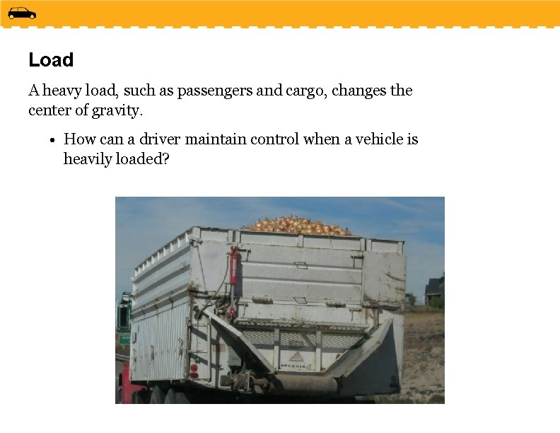 Load A heavy load, such as passengers and cargo, changes the center of gravity.