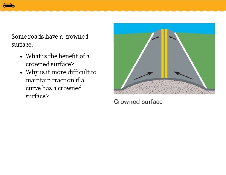 Some roads have a crowned surface. • What is the benefit of a crowned