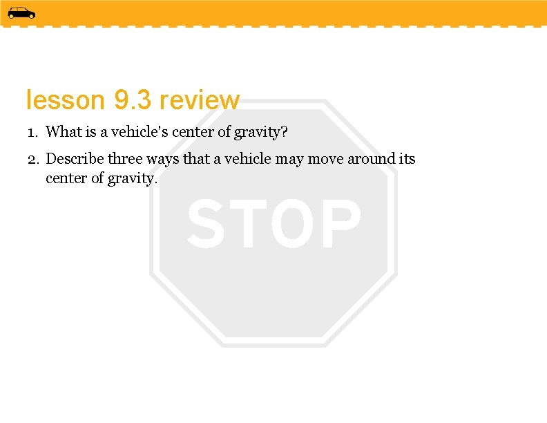 lesson 9. 3 review 1. What is a vehicle’s center of gravity? 2. Describe