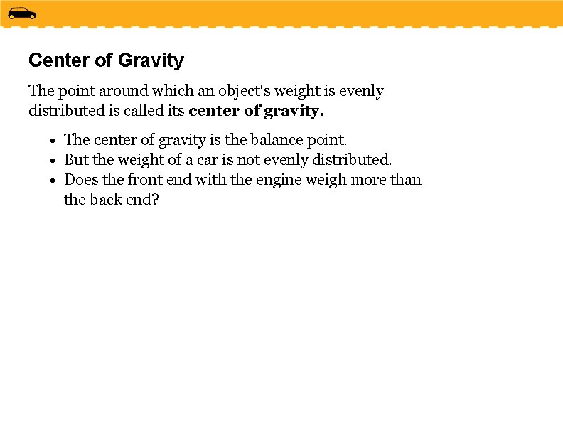 Center of Gravity The point around which an object’s weight is evenly distributed is