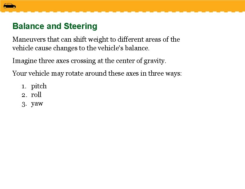 Balance and Steering Maneuvers that can shift weight to different areas of the vehicle