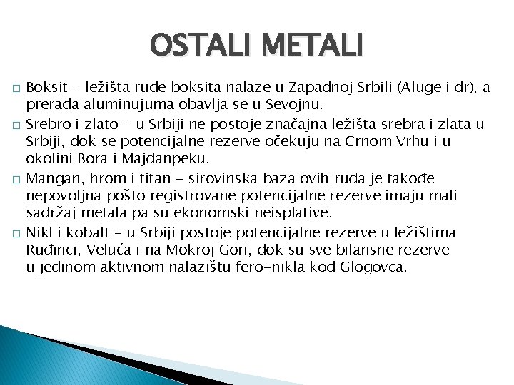 OSTALI METALI � � Boksit - ležišta rude boksita nalaze u Zapadnoj Srbili (Aluge