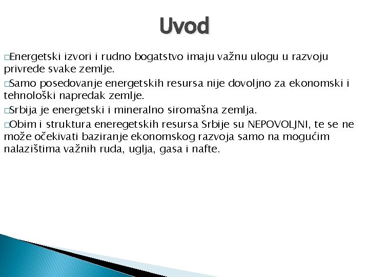 Uvod �Energetski izvori i rudno bogatstvo imaju važnu ulogu u razvoju privrede svake zemlje.