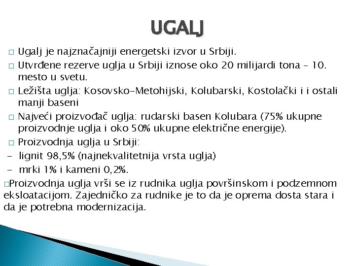 UGALJ Ugalj je najznačajniji energetski izvor u Srbiji. � Utvrđene rezerve uglja u Srbiji