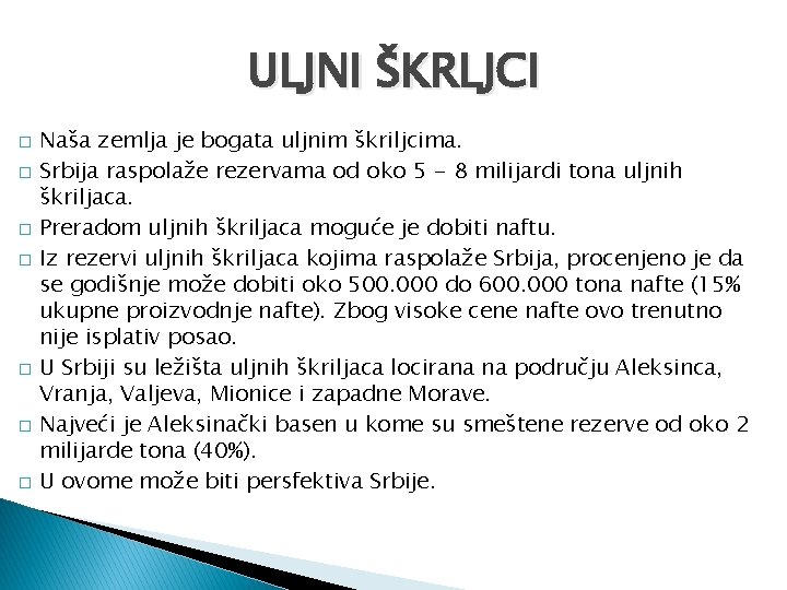 ULJNI ŠKRLJCI � � � � Naša zemlja je bogata uljnim škriljcima. Srbija raspolaže