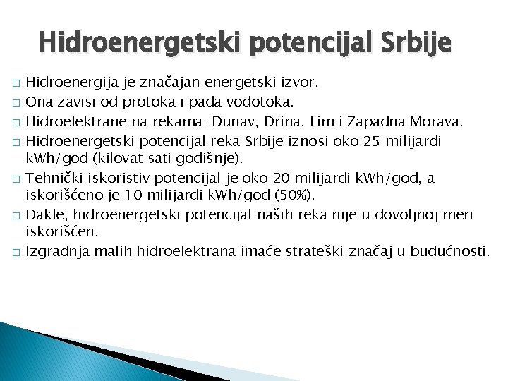 Hidroenergetski potencijal Srbije � � � � Hidroenergija je značajan energetski izvor. Ona zavisi