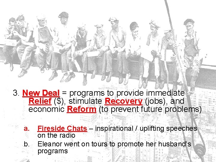 3. New Deal = programs to provide immediate Relief ($), stimulate Recovery (jobs), and