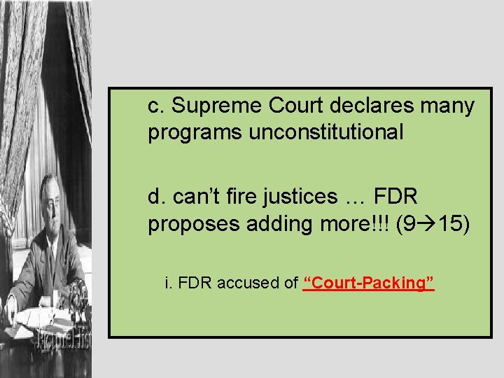 c. Supreme Court declares many programs unconstitutional d. can’t fire justices … FDR proposes