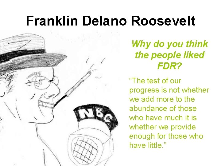 Franklin Delano Roosevelt Why do you think the people liked FDR? “The test of
