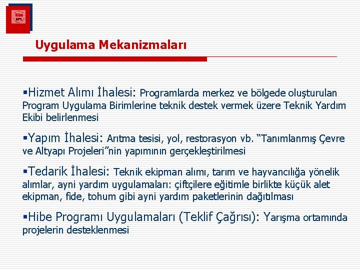 Uygulama Mekanizmaları §Hizmet Alımı İhalesi: Programlarda merkez ve bölgede oluşturulan Program Uygulama Birimlerine teknik