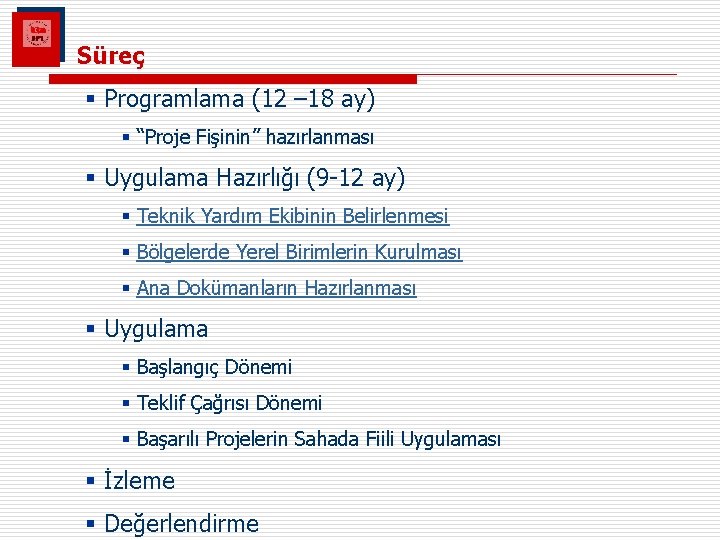 Süreç § Programlama (12 – 18 ay) § “Proje Fişinin” hazırlanması § Uygulama Hazırlığı