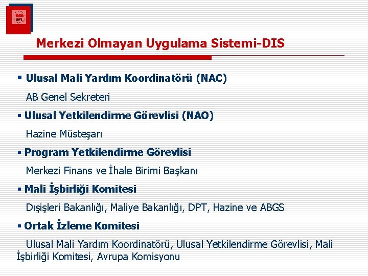 Merkezi Olmayan Uygulama Sistemi-DIS § Ulusal Mali Yardım Koordinatörü (NAC) AB Genel Sekreteri §