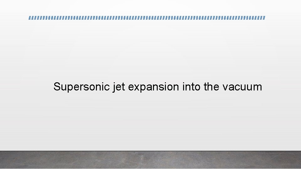 Supersonic jet expansion into the vacuum 