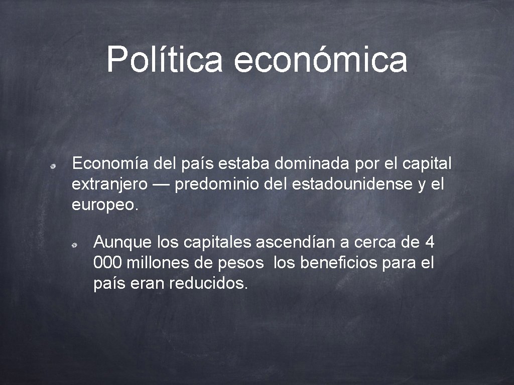 Política económica Economía del país estaba dominada por el capital extranjero — predominio del