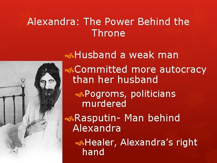 Alexandra: The Power Behind the Throne Husband a weak man Committed more autocracy than