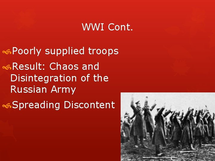 WWI Cont. Poorly supplied troops Result: Chaos and Disintegration of the Russian Army Spreading