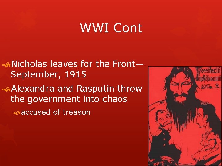 WWI Cont Nicholas leaves for the Front— September, 1915 Alexandra and Rasputin throw the