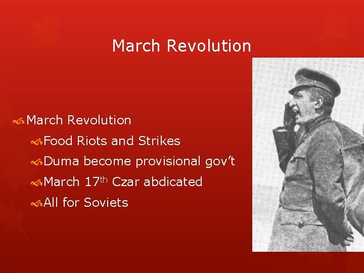 March Revolution Food Riots and Strikes Duma become provisional gov’t March 17 th Czar