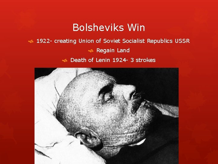 Bolsheviks Win 1922 - creating Union of Soviet Socialist Republics USSR Regain Land Death