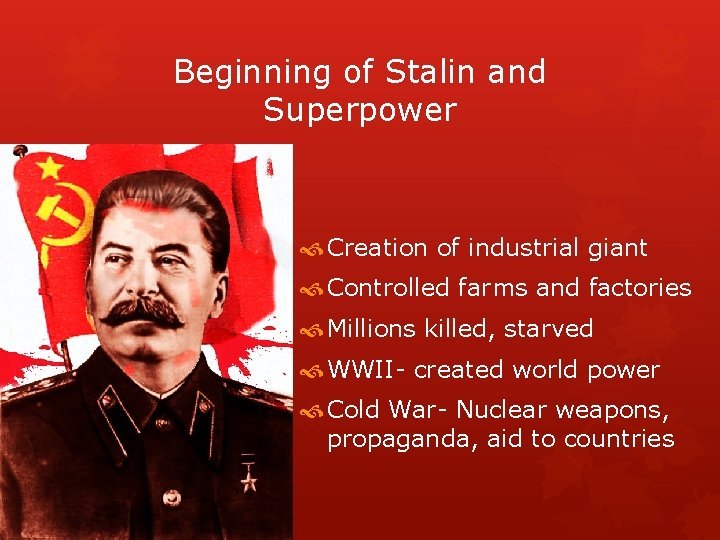 Beginning of Stalin and Superpower Creation of industrial giant Controlled farms and factories Millions