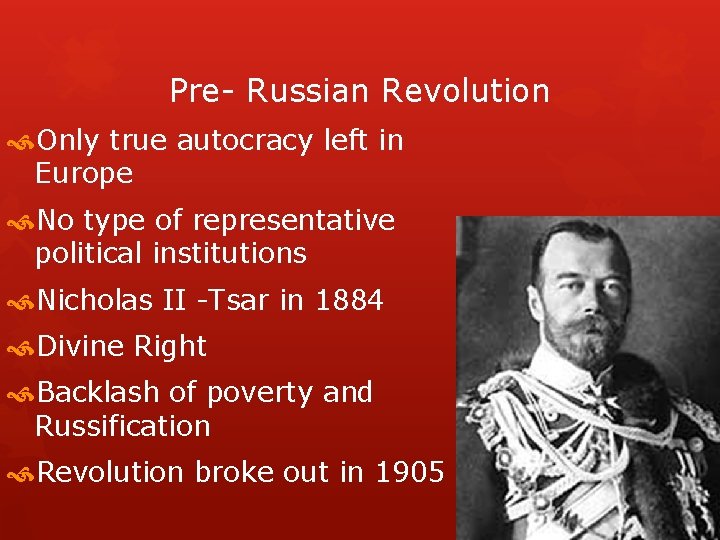 Pre- Russian Revolution Only true autocracy left in Europe No type of representative political