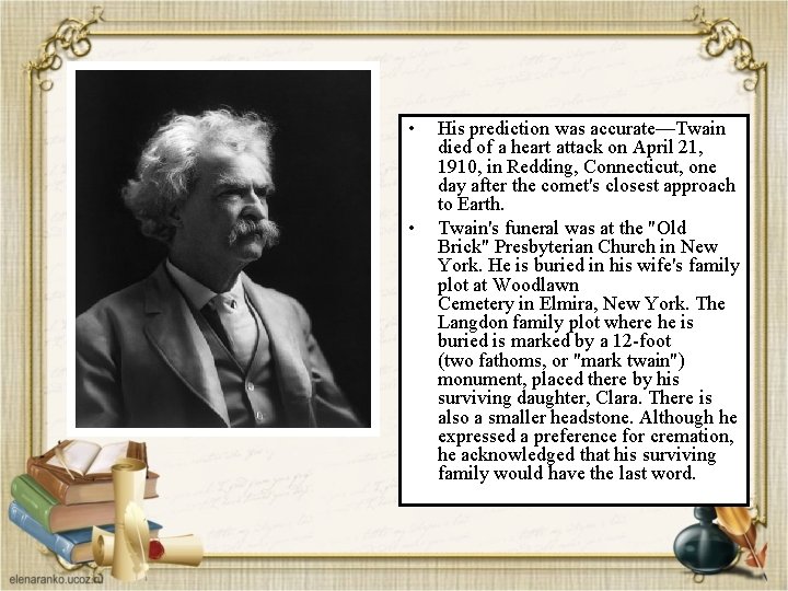  • • His prediction was accurate—Twain died of a heart attack on April