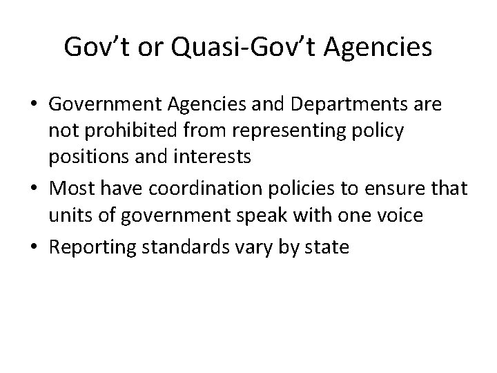 Gov’t or Quasi-Gov’t Agencies • Government Agencies and Departments are not prohibited from representing