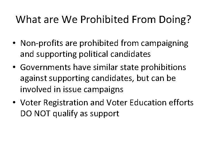 What are We Prohibited From Doing? • Non-profits are prohibited from campaigning and supporting