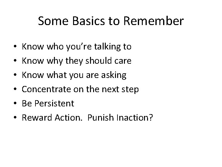 Some Basics to Remember • • • Know who you’re talking to Know why