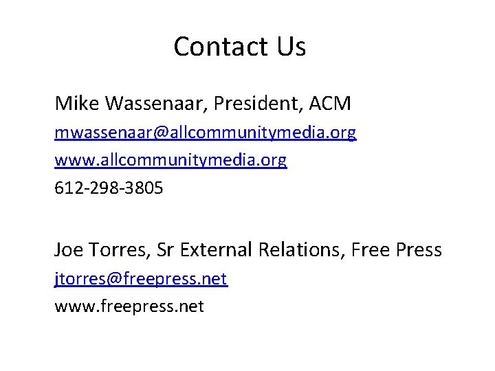 Contact Us Mike Wassenaar, President, ACM mwassenaar@allcommunitymedia. org www. allcommunitymedia. org 612 -298 -3805