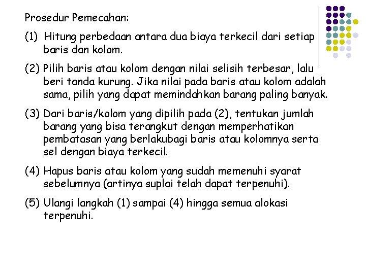 Prosedur Pemecahan: (1) Hitung perbedaan antara dua biaya terkecil dari setiap baris dan kolom.