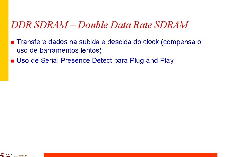 DDR SDRAM – Double Data Rate SDRAM n n Transfere dados na subida e