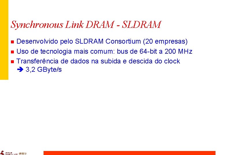 Synchronous Link DRAM - SLDRAM n n n Desenvolvido pelo SLDRAM Consortium (20 empresas)