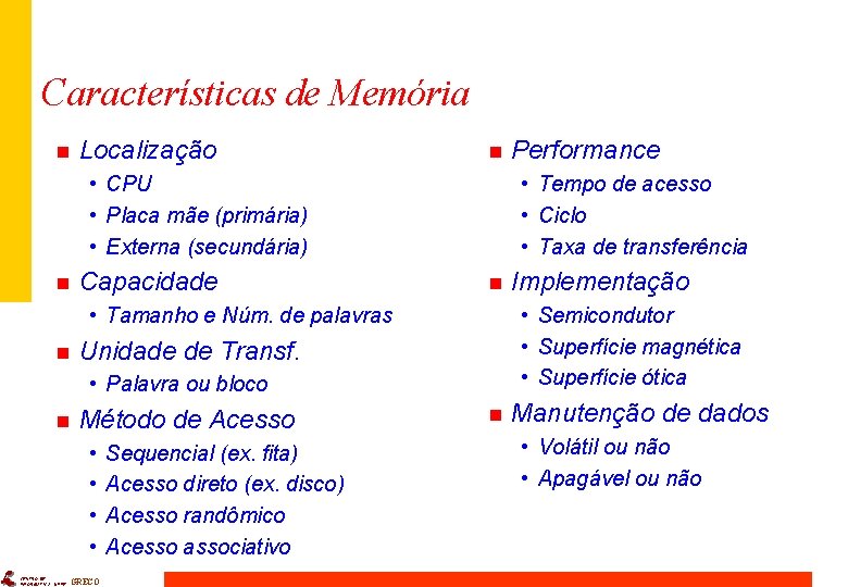 Características de Memória n Localização n • CPU • Placa mãe (primária) • Externa