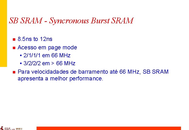 SB SRAM - Syncronous Burst SRAM n n n CENTRO DE INFORMÁTICA - UFPE