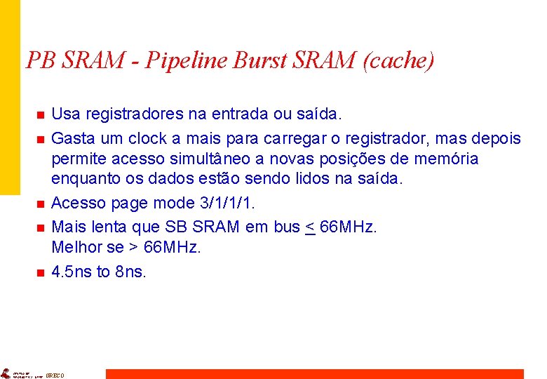 PB SRAM - Pipeline Burst SRAM (cache) n n n CENTRO DE INFORMÁTICA -