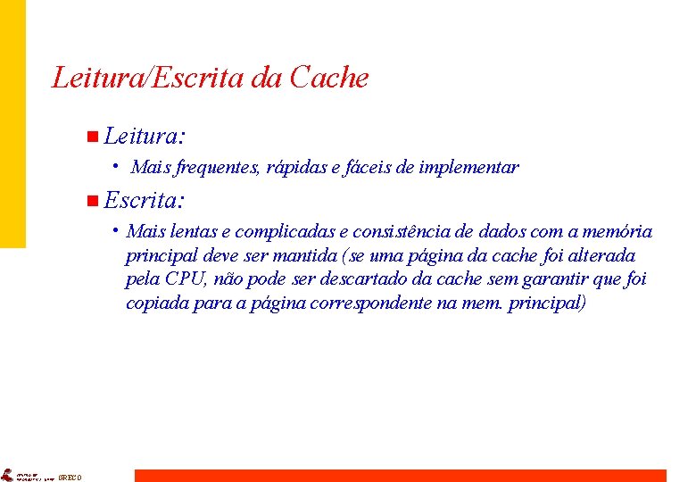 Leitura/Escrita da Cache n Leitura: • Mais frequentes, rápidas e fáceis de implementar n