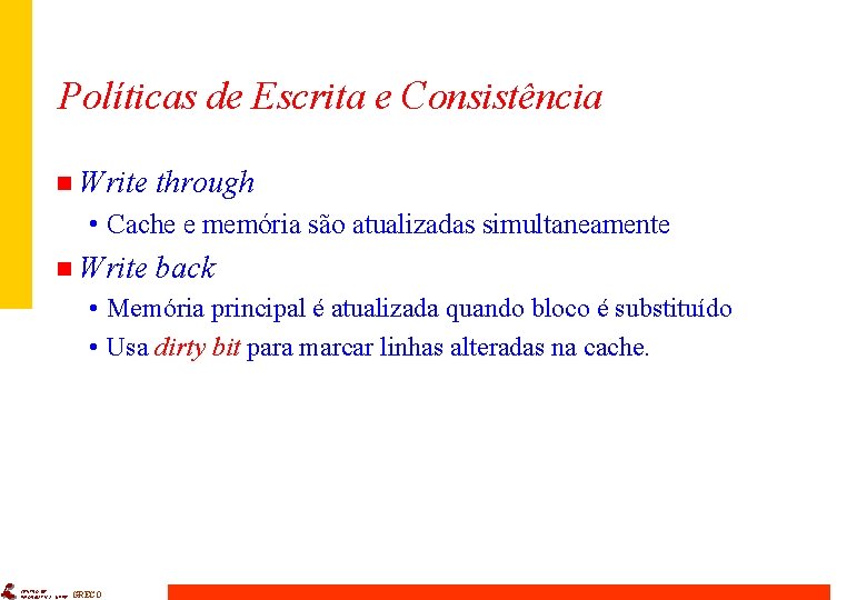 Políticas de Escrita e Consistência n Write through • Cache e memória são atualizadas