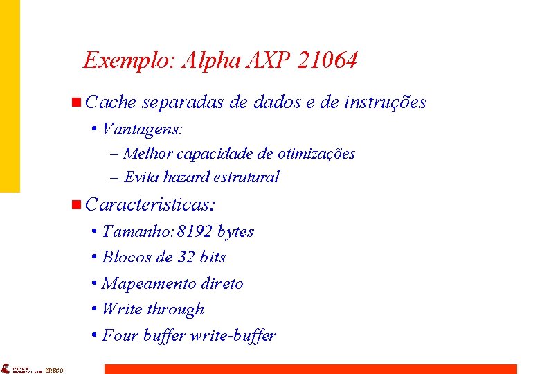 Exemplo: Alpha AXP 21064 n Cache separadas de dados e de instruções • Vantagens: