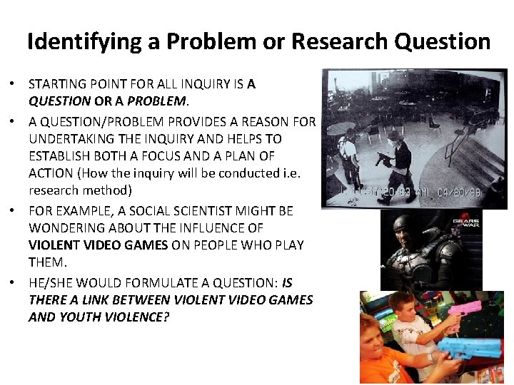 Identifying a Problem or Research Question • STARTING POINT FOR ALL INQUIRY IS A