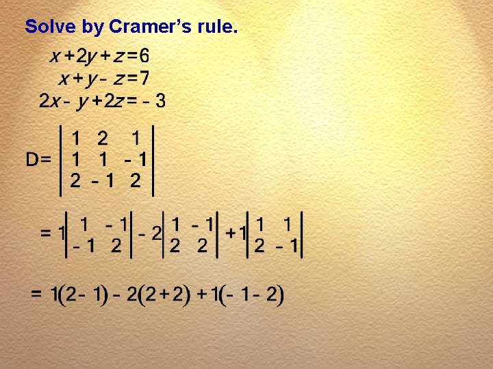 Solve by Cramer’s rule. 