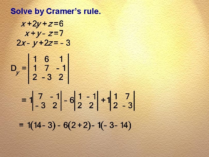 Solve by Cramer’s rule. 