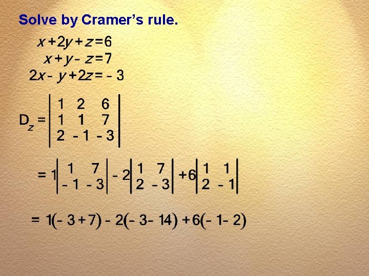 Solve by Cramer’s rule. 